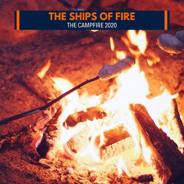 The Ships of Fire - The Campfire 2020