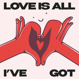Love Is All I've Got