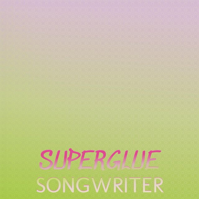 Superglue Songwriter