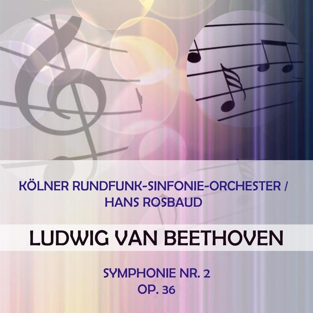 Kölner Rundfunk-Sinfonie-Orchester / Hans Rosbaud Play: Ludwig Van Beethoven: Symphonie NR. 2, OP. 36 (Live)