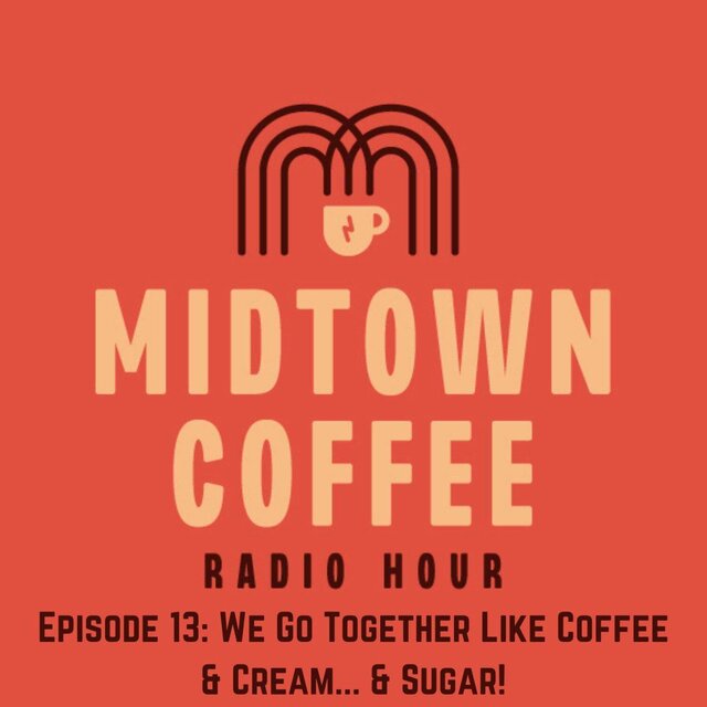 Episode 13: We Go Together like Coffee & Cream... & Sugar!