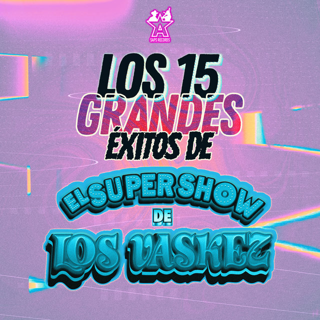 Los 15 Grandes Éxitos de el Super Show de los Vaskez