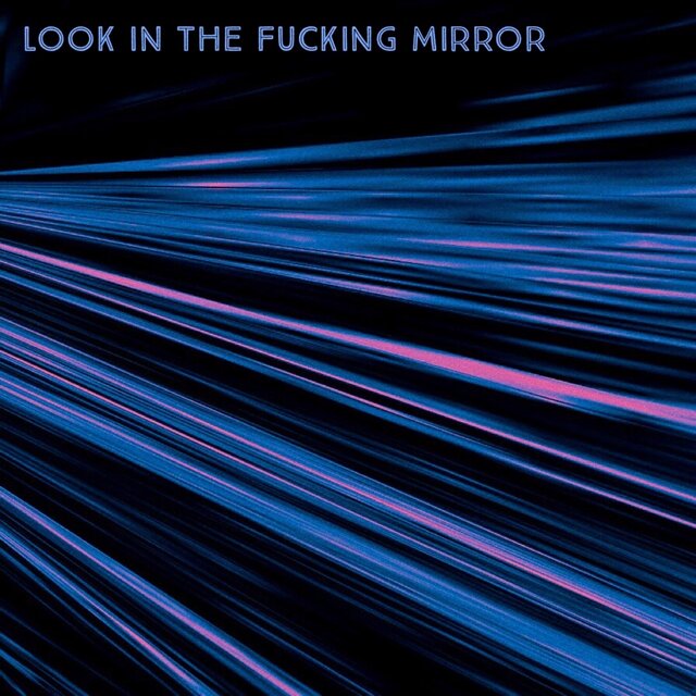 Look In The Fucking Mirror