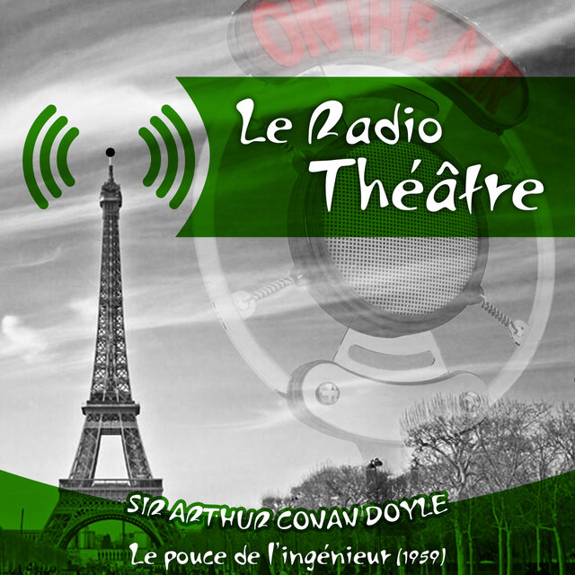 Le Radio Théâtre, Sir Arthur Conan Doyle:  Le pouce de l'ingénieur (1959)