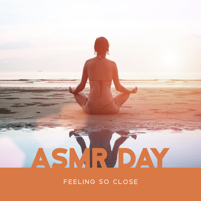 ASMR Day: Feeling So Close