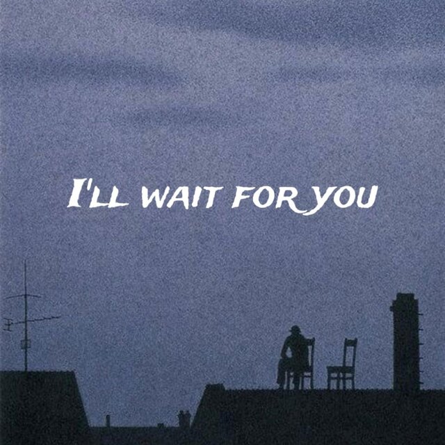 I'll Wait for You