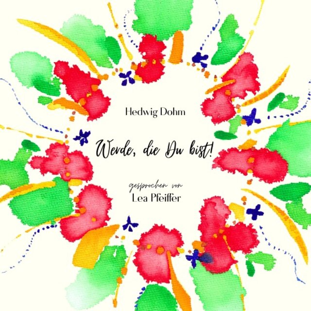 Hedwig Dohm: Werde, die Du bist (Ein Roman über die Entdeckung des Selbst. Ungekürzt gelesen)