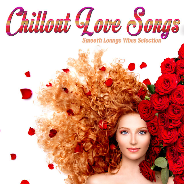 Chillout Love Songs (Smooth Lounge Vibes Selection)