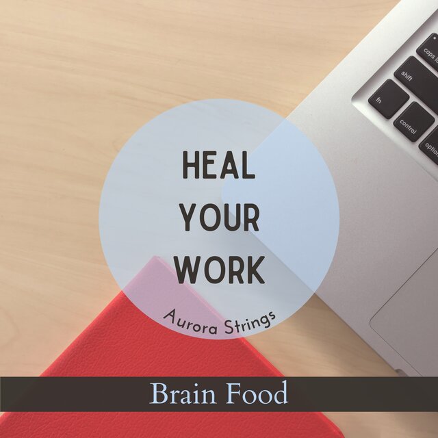 Heal Your Work - Brain Food