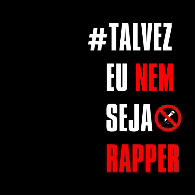 #TalvezEuNemSejaRapper