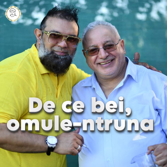 De ce bei, omule-ntruna