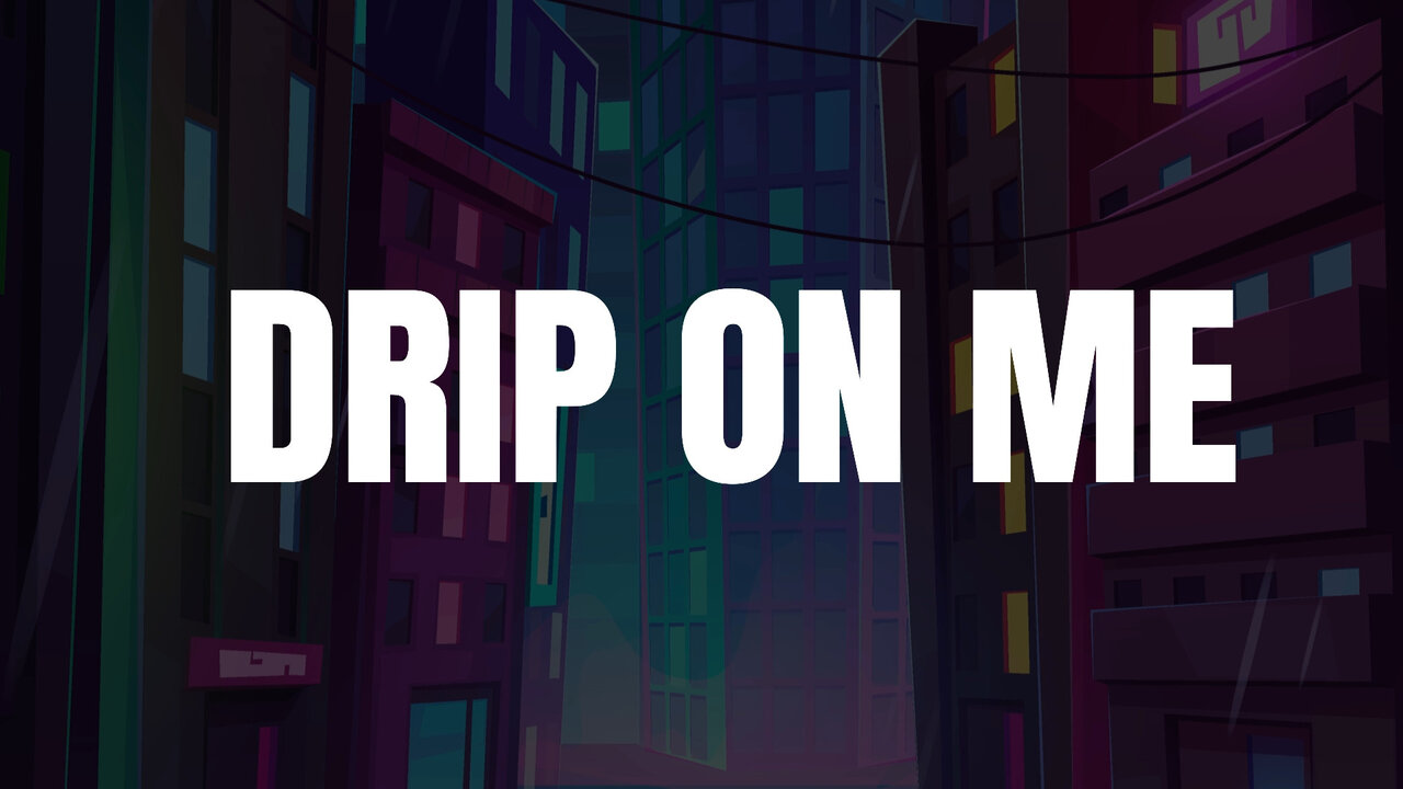 Drip On Me (Lyric Video)