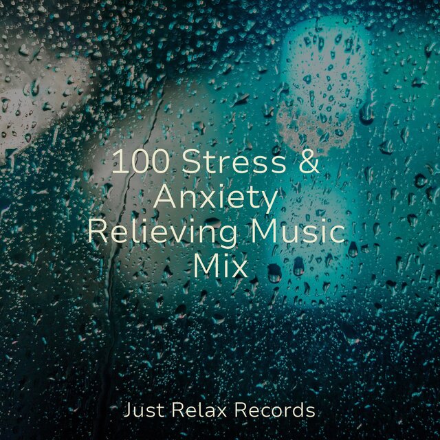 100 Stress & Anxiety Relieving Music Mix