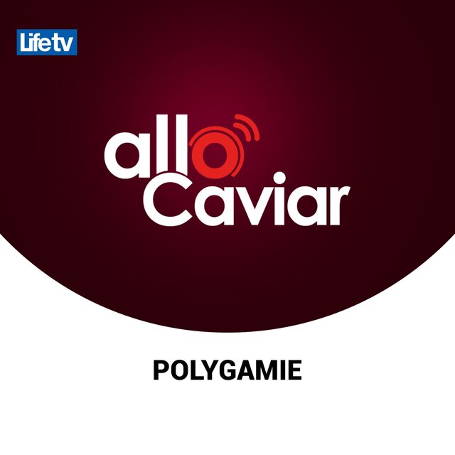 Allo caviar polygamie