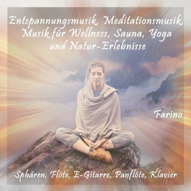 Entspannungsmusik, Meditationsmusik, Musik für Wellness, Sauna, Yoga und Natur-Erlebnisse (Sphären, Flöte, E-Gitarre, Panflöte, Klavier)