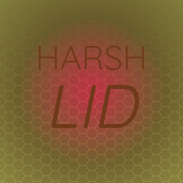 Harsh Lid