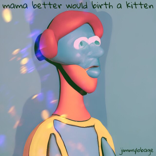 Mama Better Would Birth a Kitten