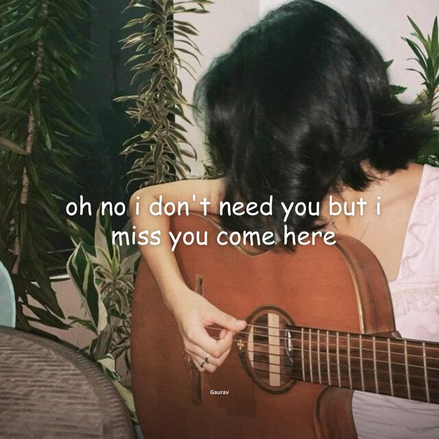 oh no i don't need you but i miss you come here