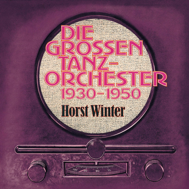 Horst Winter / Die Großen Tanzorchester 1930 - 1950