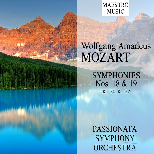 Mozart: Symphonies Nos. 18 & 19, K. 130, K. 132