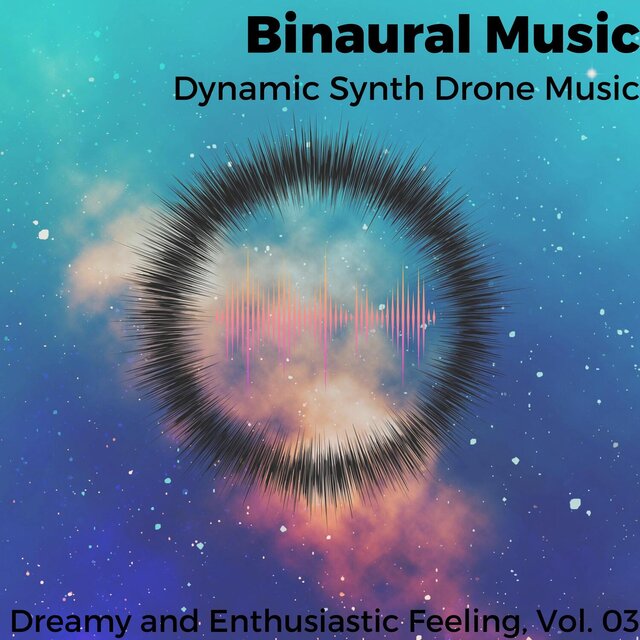 Binaural Music - Dynamic Synth Drone Music - Dreamy and Enthusiastic Feeling, Vol. 03
