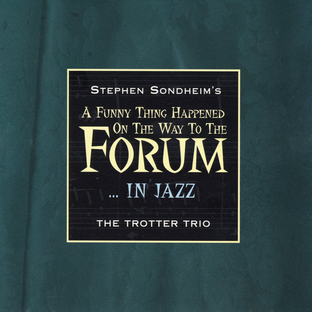 Stephen Sondheim's A Funny Thing Happened On The Way To The Forum… In Jazz