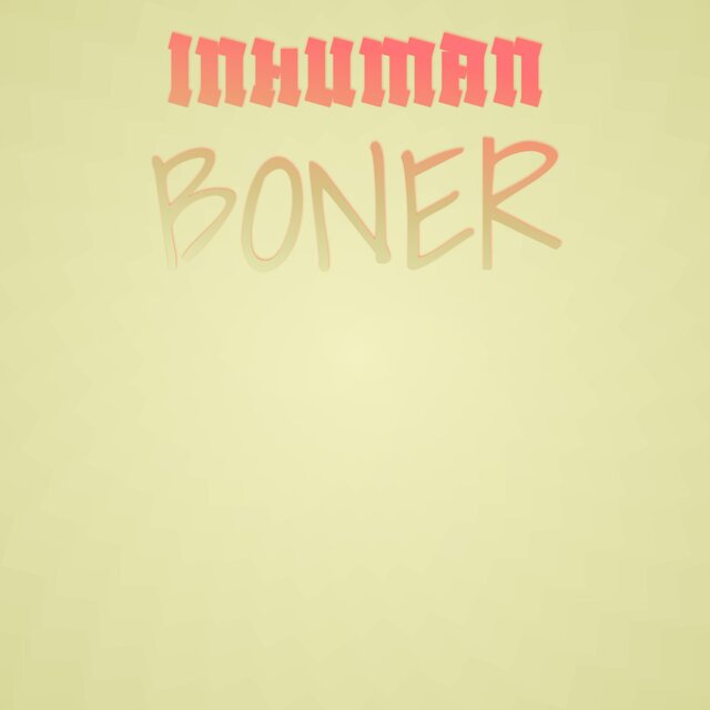 Inhuman Boner