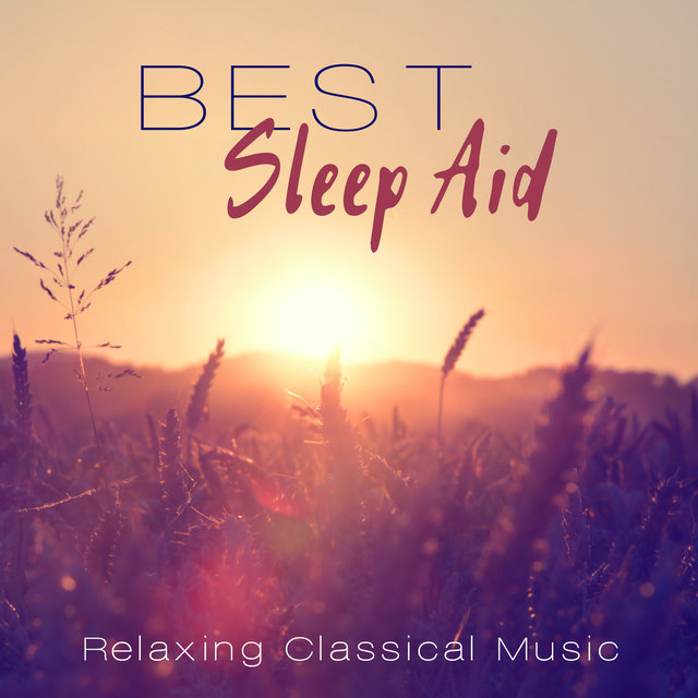 Best Sleep Aid - Relaxing Classical Music for Wellbeing, Cure for Insomnia, Trouble Sleeping, Music for Reduce Stress