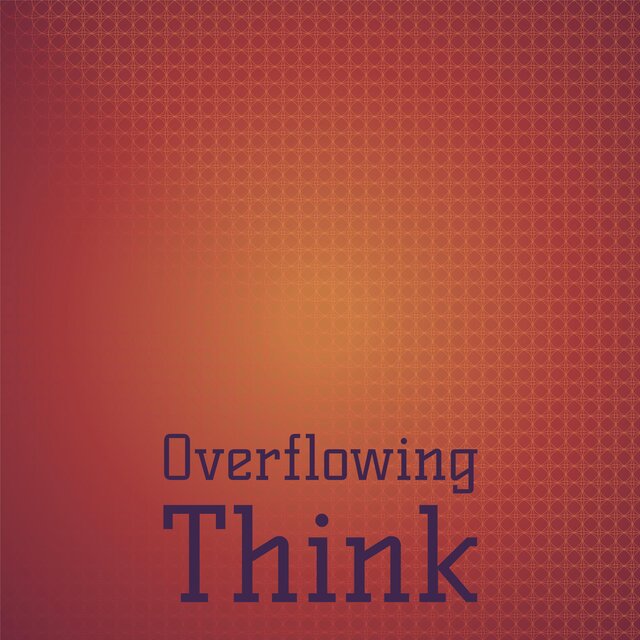 Overflowing Think