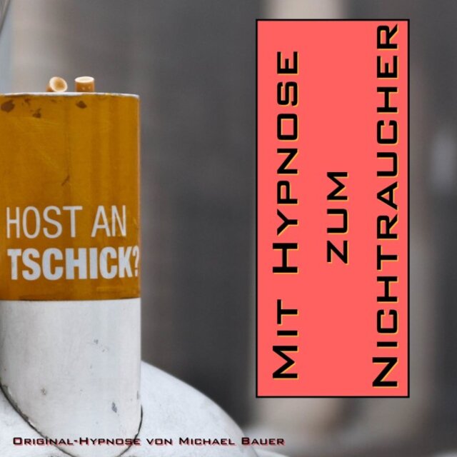 Mit Hypnose zum Nichtraucher (Das Unterbewusstsein dauerhaft anleiten, mit dem Rauchen aufzuhören)