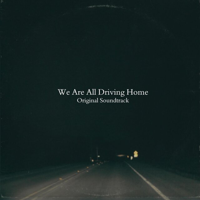 We Are All Driving Home (Original Motion Picture Soundtrack)