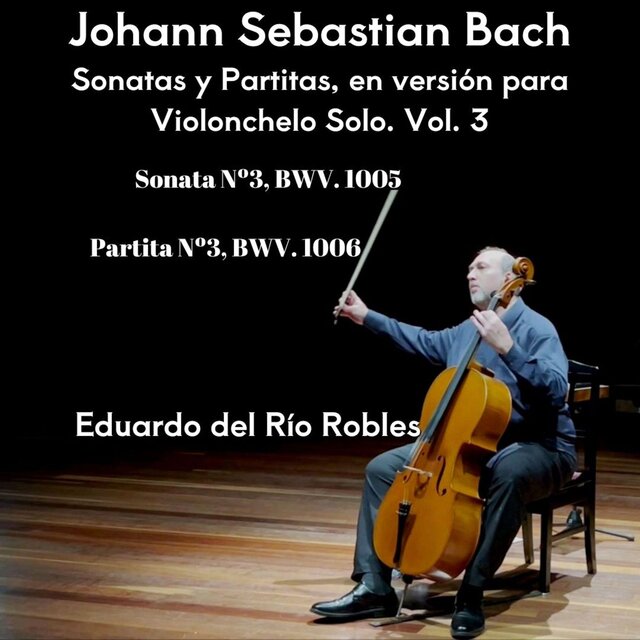 J.S. Bach: Sonatas y Partitas, en Versión para Violonchelo Solo, Vol. 3