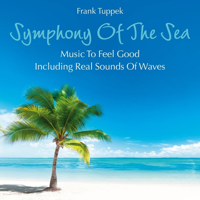 Symphony of the Sea: Music to Feel Good - Including Real Sounds of Waves