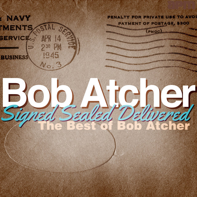 Signed, Sealed, Delivered - The Best of Bob Atcher