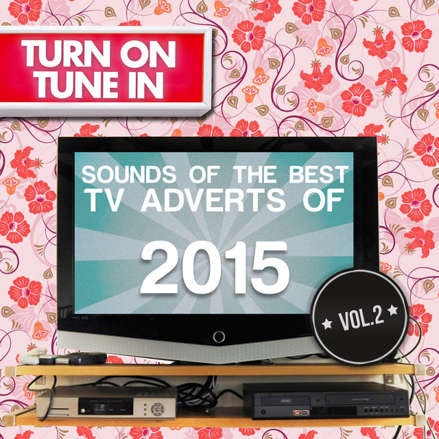 Turn on, Tune In - Sounds of the Best Tv Adverts of 2015 Vol. 2