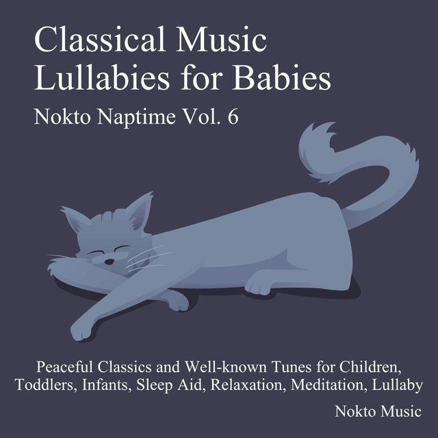 Classical Music Lullabies for Babies (Peaceful Classics and Well-Known Tunes for Children, Toddlers, Infants, Sleep Aid, Relaxation, Meditation, Lullaby)
