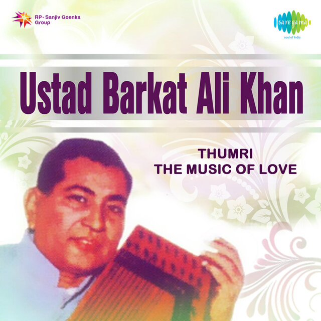 Thumri - The Music of Love - Ustad Barkat Ali Khan
