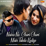 Naina Nu Chori CHori Main Takda Kudiye