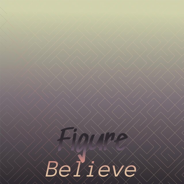 Figure Believe