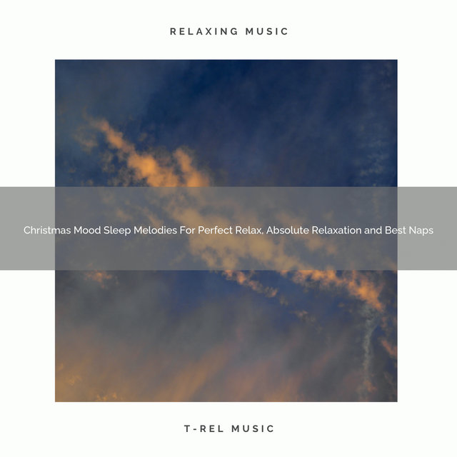 Christmas Mood Sleep Melodies For Perfect Relax, Absolute Relaxation and Best Naps