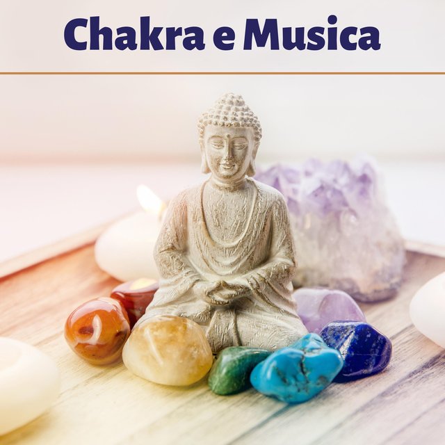 Chakra e musica - Ruote di vita per rilassarsi, ritrovare la serenità e il benessere di corpo e mente
