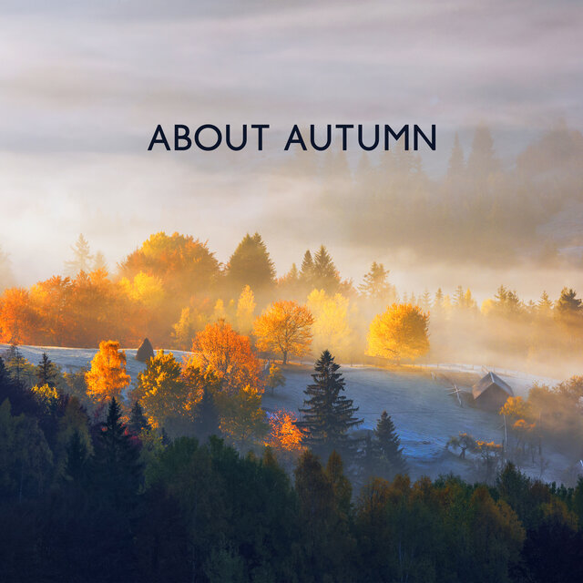 About Autumn: Atmospheric Piano Pieces for the Melancholic Season