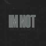 IM NOT
