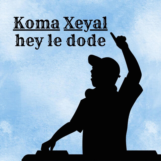 Koma Xeyal-Hey Le Dode