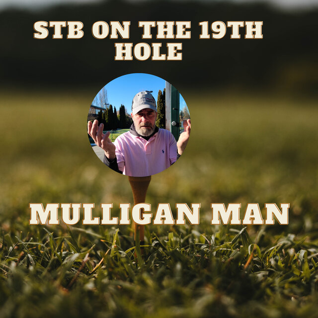 STB on the 19th Hole Mulligan Man