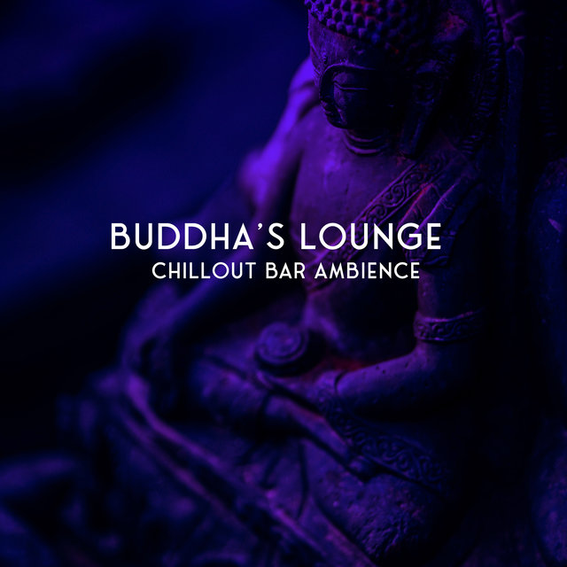 Buddha's Lounge: Chillout Bar Ambience, Relaxing Music (Chill-out Electronica)