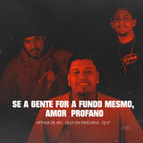 SE A GENTE FOR A FUNDO MESMO, Amor Profano