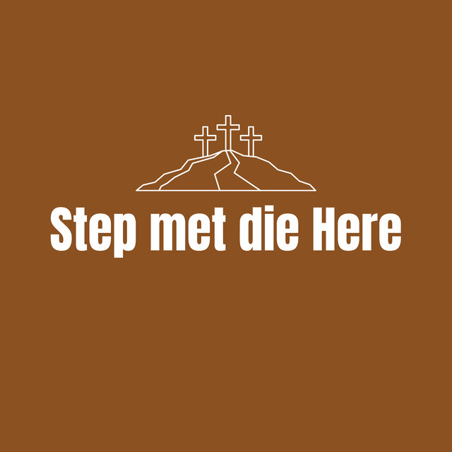 Step Met Die Here