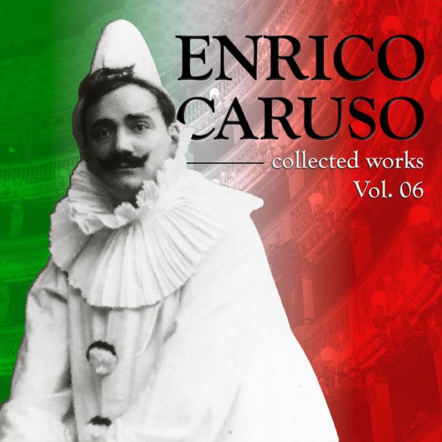 Самые Знаменитые Оперные Арии Мира: Энрико Карузо Том 6, The World's Most Famous Opera Arias: Enrico Caruso