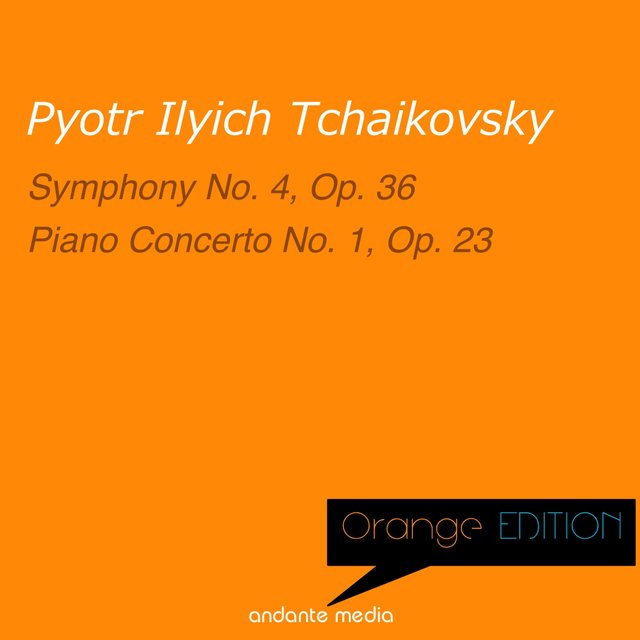 Orange Edition - Tchaikovsky: Symphony No. 4, Op. 36 & Piano Concerto No. 1, Op. 23